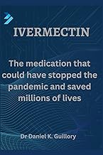 Ivermectin: The medication that could have stopped the pandemic and saved millions of lives