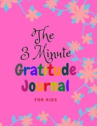 The 3 Minute Gratitude Journal for Kids: 8.5 x 11 in (21.59 x 27.94 cm) 110 pages, A Journal to Teac