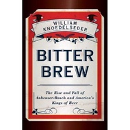 [BnB] USED Bitter Brew: The Rise and Fall of Anheuser-Busch and America's Kings of Beer by William K