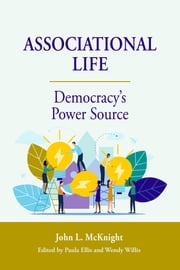 Associational Life: Democracy’s Power Source John McKnight