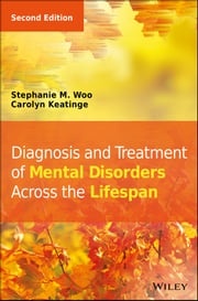 Diagnosis and Treatment of Mental Disorders Across the Lifespan Stephanie M. Woo