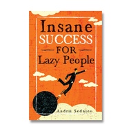 Insane Success for Lazy People: How to Fulfill Your Dreams and Make Life an Adventure by Andrii Sedn
