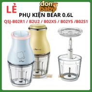 Bear 0.6L blender replacement accessories, model: QSJ-B02R1 / B2U2 / B02X5 / B02Y5 /B02S1