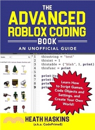 The Advanced Roblox Coding Book, an Unofficial Guide ― Learn How to Script Games, Code Objects and S
