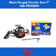 Mesin Gergaji Kayu Circular Saw 7" PRO5800 H&amp;L PRO 5800