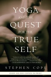 Yoga and the Quest for the True Self Stephen Cope