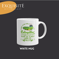 I want to be like a caterpillar eat a lot sleep for a while wake up beautiful - Inspirational / Moti