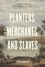 Planters, Merchants, and Slaves Trevor Burnard