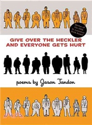 Give over the Heckler and Everyone Gets Hurt: Poems