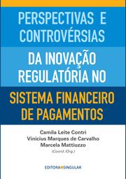 Perspectivas e controvérsias da inovação regulatória no sistema financeiro de pagamentos Camila Leite Contri