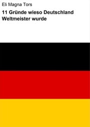 11 Gründe wieso Deutschland Weltmeister wurde Eli Magna Tors