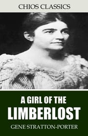 A Girl of the Limberlost Gene Stratton-Porter
