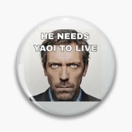 House Md He Needs Yaoi To Live  Soft Button Pin Badge Fashion Cute Decor Cartoon Brooch Lapel Pin Ha