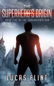 The Superhero's Origin Lucas Flint