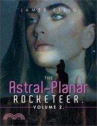 The Astral-Planar Rocketeer. Volume 2.