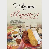 Welcome to Nanette’s Country Kitchen: 125 of My Favorite Recipes-a Collection of Original and Shared Recipes from Family and Fri