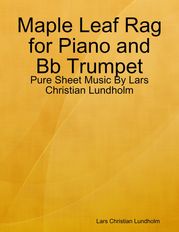 Maple Leaf Rag for Piano and Bb Trumpet - Pure Sheet Music By Lars Christian Lundholm Lars Christian Lundholm