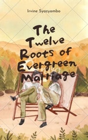 The Twelve Roots of Evergreen Marriage Irvine Syazyombo