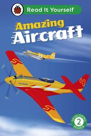 Amazing Aircraft: Read It Yourself - Level 2 Developing Reader Ladybird