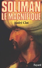 Soliman le Magnifique André Clot