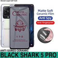 Anti-scratch CERAMIC XIAOMI BLACK SHARK 5 PRO MATTE ANTI SPY PRIVACY FULL COVER