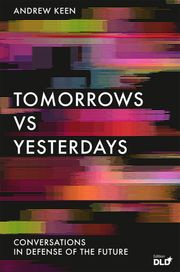 Tomorrows Versus Yesterdays Andrew Keen