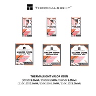 THERMALRIGHT VALOR ODIN ( 95X50X2.0MM / 95X50X1.5MM / 95X50X1.0MM / 120X120X2.0MM / 120X120X1.5M / 1