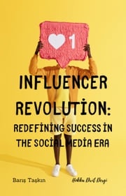 Influencer Revolution: Redefining Success in the Social Media Era Hokka Divit Dergi