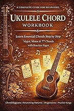 Ukulele Chord Workbook: A Complete Guide for Beginners | Learn Essential Chords Step by Step | Major