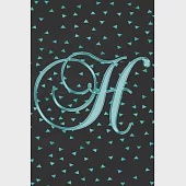 H Journal: A Monogram H Initial Capital Letter Notebook For Writing And Notes: Great Personalized Gift For All First, Middle, Or