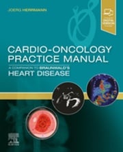 Cardio-Oncology Practice Manual: A Companion to Braunwald’s Heart Disease E-Book Joerg Herrmann, MD