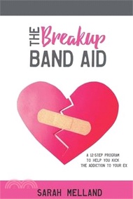 15009.The Breakup Band Aid: A 12-Step Program to Help You Kick the Addiction to Your Ex