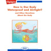 How Is Our Body Waterproof and Airtight? Highlights for Children