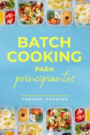 Batch cooking para principiantes Tadashi Yoshida