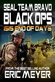 SEAL Team Bravo: Black Ops - ISIS End of Days Eric Meyer