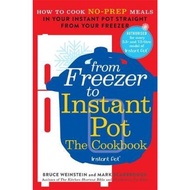 From Freezer to Instant Pot : How to Cook No-Prep Meals in Your Instant Pot S by Bruce Weinstein (UK edition, paperback)