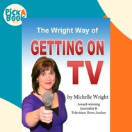 The Wright Way of Getting on TV : A workbook by Michelle Wright by Michelle Wright (paperback)