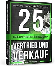 25 Phasen und Prinzipien für erfolgreichen Vertrieb und Verkauf: Von der Akquise bis zum Kaufabschlu
