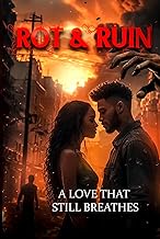 Rot & Ruin A Love That Still Breathe: A Dark Post-Apocalyptic Romance of Survival, Obsession, and Tr