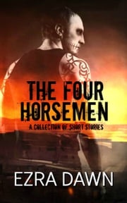 The Four Horsemen (A Collection of Short Stories) Ezra Dawn