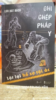 Sách (trinh thám) - Ghi chép pháp y (LẬT LẠI HỒ SƠ TỘI ÁC) - Lưu Bát Bách