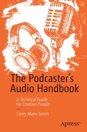 The Podcaster's Audio Handbook Corey Marie Green