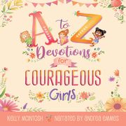 A to Z Devotions for Courageous Girls (ReadAloud) Kelly Mcintosh