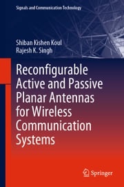 Reconfigurable Active and Passive Planar Antennas for Wireless Communication Systems Shiban Kishen Koul