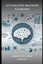 Automated Machine Learning with Python (Mastering Machine Learning)