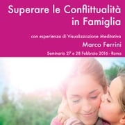 Superare le conflittualità in famiglia Marco Ferrini