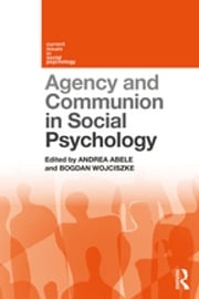 Agency and Communion in Social Psychology Andrea Abele