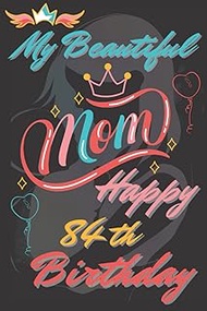 MY beautiful mom happy 84 th birthday: Journal - 1938 84th birthday gift for girls turning 84 th | b