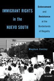 Immigrant Rights in the Nuevo South Meghan Conley