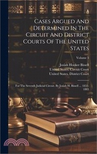 Cases Argued And Determined In The Circuit And District Courts Of The United States: For The Seventh Judicial Circuit. By Josiah H. Bissell ... 1851-1